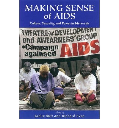 [(Making Sense of AIDS: Culture, Sexuality, and Power in Melanesia)] [Author: Leslie Butt] published on (May, 2008)