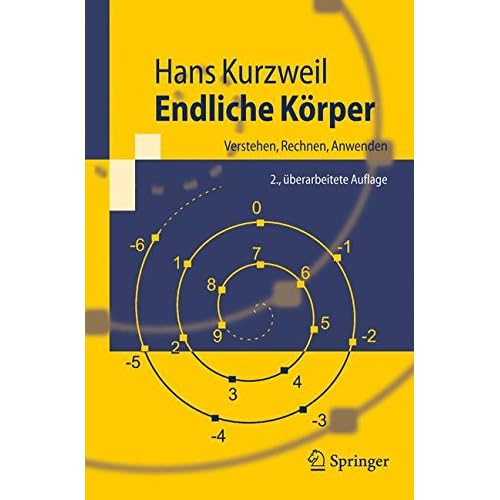 Endliche Körper: Verstehen, Rechnen, Anwenden (Springer-Lehrbuch) Endliche Körper: Verstehen, Rechnen, Anwenden (Springer-Lehrbuch)