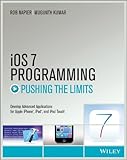 iOS 7 Programming Pushing the Limits: Develop Advance Applications for Apple iPhone, iPad, and iPod Touch (English Edition) by Rob Napier, Mugunth Kumar