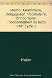 Mémo : Grammaire, Conjugaison, Vocabulaire, Orthographe, Fonctionnement du texte CM1 cycle 3