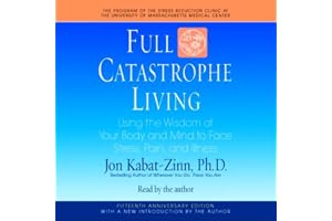 Full Catastrophe Living: Using the Wisdom of Your Body and Mind to Face Stress, Pain, and Illness