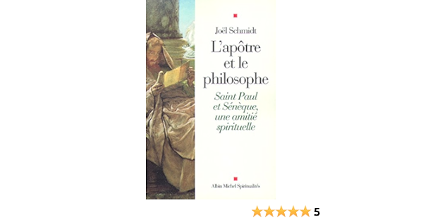 L Apotre Et Le Philosophe Saint Paul Et Seneque Une Amitie Spirituelle Ebook Schmidt Joel Amazon Fr