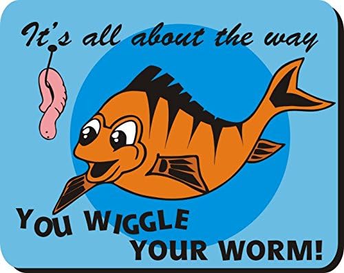 It's all about the way you wiggle your worm Novelty Fishing Mouse Mat