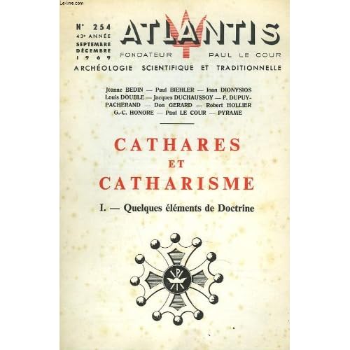 Atlantis, archeologie scientifique et traditionnelle n° 254, 43e annee, sept-dec 1969. cathares et catharisme. i. quelques elements de doctrine. jeanne bedin, paul biehler, ioan dionysos, lois double, jacques duchossoy, f. dupuy-pacherand, don gerard,...
