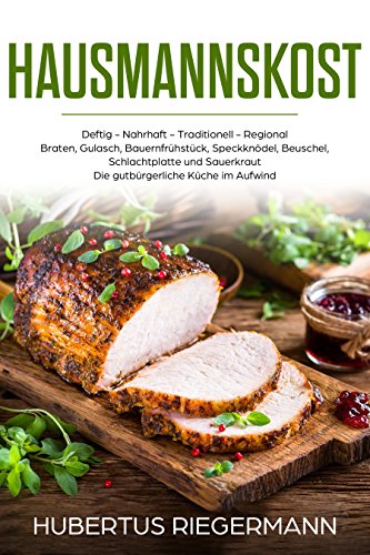 Download Hausmannskost Deftig - Nahrhaft - Traditionell - Regional
Braten, Gulasch, Bauernfrühstück, Speckknödel, Beuschel, Schlachtplatte und Sauerkraut
Die gutbürgerliche Küche im Aufwind Download Hausmannskost Deftig - Nahrhaft - Traditionell - Regional
Braten, Gulasch, Bauernfrühstück, Speckknödel, Beuschel, Schlachtplatte und Sauerkraut
Die gutbürgerliche Küche im Aufwind