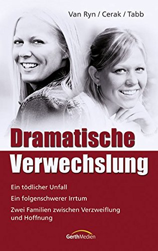Dramatische Verwechslung: Ein tödlicher Unfall. Ein folgenschwerer Irrtum. Zwei Familien zwischen Verzweiflung und Hoffnung