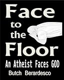 Image de Face to the Floor:  An Atheist Faces GOD (English Edition)
