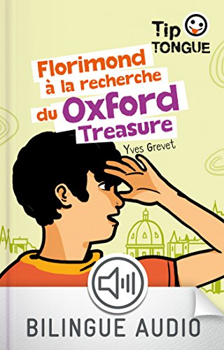 Florimond à la recherche du Oxford Treasure - collection Tip Tongue - A1 introductif- dès 8 ans Florimond à la recherche du Oxford Treasure - collection Tip Tongue - A1 introductif- dès 8 ans