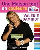 Une maison tout en couleurs : Tous les conseils et astuces de Valérie Damidot