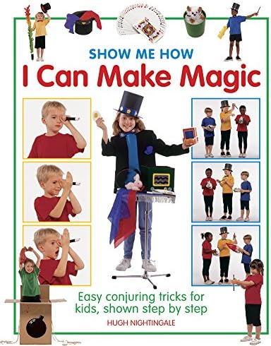 I Can Make Magic (Show-me-how): Easy Conjuring Tricks for Kids, Shown Step by Step (Show-Me-How S)
