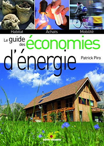 Le guide des économies d'énergie : Habitat, achats, mobilité Le guide des économies d'énergie : Habitat, achats, mobilité
