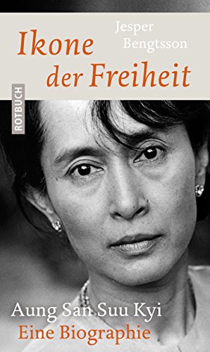Ikone der Freiheit: Aung San Suu Kyi. Eine Biographie (Rotbuch)
