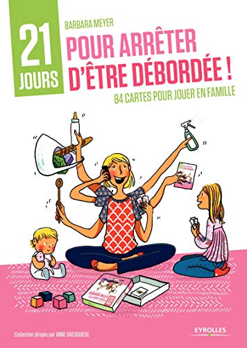 Coffret 21 jours pour arrêter d'être débordée !: 1 livret accompagné de 84 cartes pour jouer en famille. Coffret 21 jours pour arrêter d'être débordée !: 1 livret accompagné de 84 cartes pour jouer en famille.