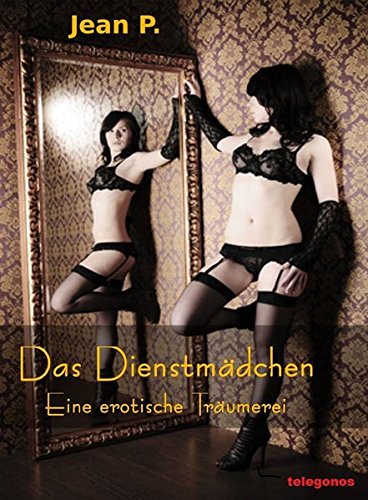 Das Dienstmädchen - Eine erotische Träumerei