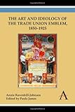 Image de The Art and Ideology of the Trade Union Emblem, 1850–1925
