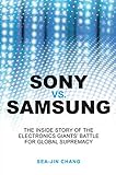 Image de Sony Vs Samsung: The Inside Story of the Electronics' Giants Battle for Global Supremacy