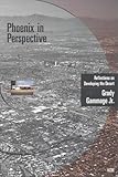 Phoenix in Perspective: Reflections on Developing the Desert by Grady, Jr. Gammage (1999-04-16) by
