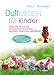 Duftmedizin für Kinder: Ätherische Öle und ihre therapeutische Anwendung bei Babys, Kindern und Jugendlichen by 
