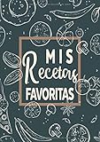  Mis Recetas Favoritas: Libro de recetas mis platos - Libro de recetas en blanco para anotar hasta 120 recetas y notas - en blanco para crear tus propios platos