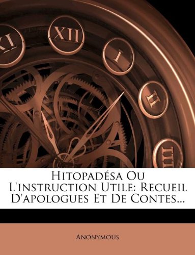 Hitopad Sa Ou L'Instruction Utile: Recueil D'Apologues Et de Contes...