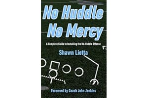 No Huddle No Mercy: A Complete Guide To Installing The No Huddle Offense
