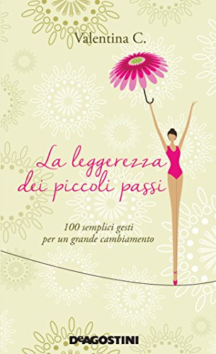 La leggerezza dei piccoli passi: 100 semplici gesti per un grande cambiamento La leggerezza dei piccoli passi: 100 semplici gesti per un grande cambiamento