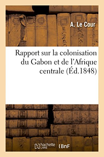 Download Rapport sur la colonisation du Gabon et de l'Afrique centrale Download Rapport sur la colonisation du Gabon et de l'Afrique centrale