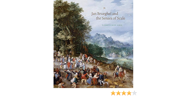 Honig E Jan Brueghel And The Senses Of Scale Penn State Romance Studies Amazon De Honig Elizabeth Alice Fremdsprachige Bucher