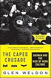 The Caped Crusade: Batman and the Rise of Nerd Culture by Glen Weldon