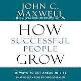 How Successful People Grow: 15 Ways to Get Ahead in Life by