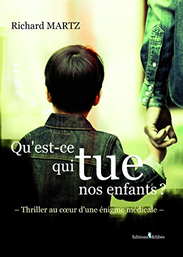 Qu'est-ce qui tue nos enfants ?: Thriller au coeur d'une énigme médicale