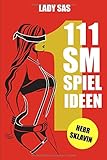 111 SM Spielideen: Herr - Sklavin.: Frische Inspirationen und Ideen für Deine nächste BDSM-Session. by