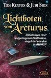 Lichtboten vom Arcturus: Mitteilungen einer aufgestiegenen Zivilisation, eingeleitet von den Hathoren by