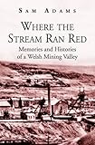 Image de Where the Stream Ran Red: Memories and Histories of a Welsh Mining Valley