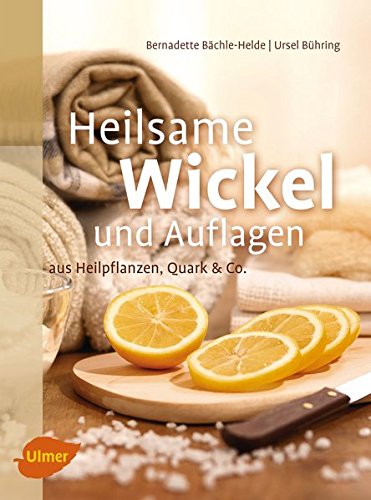 Download Heilsame Wickel und Auflagen: Aus Heilpflanzen, Quark & Co. Download Heilsame Wickel und Auflagen: Aus Heilpflanzen, Quark & Co.