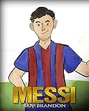 Messi: The Children's Illustration Book. Fun, Inspirational and Motivational Life Story of Lionel Messi - One of The Best Soccer Players in History. (English Edition) by