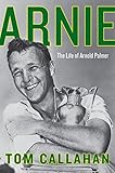 Arnie: The Life of Arnold Palmer by 