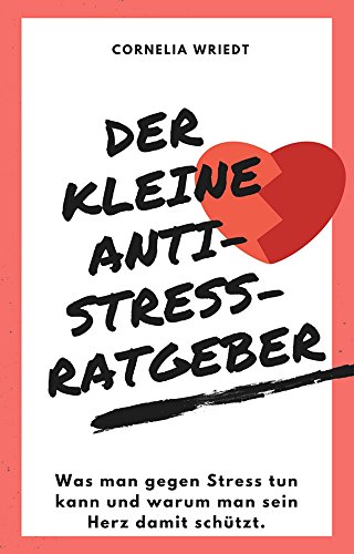 Download Der kleine Anti-Stress-Ratgeber: Was man gegen Stress tun kann und warum man sein Herz damit schützt Download Der kleine Anti-Stress-Ratgeber: Was man gegen Stress tun kann und warum man sein Herz damit schützt