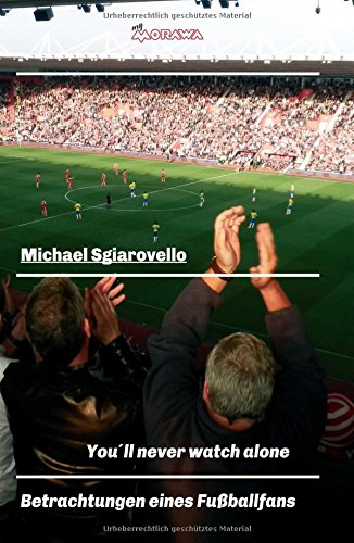 Preisvergleich Produktbild You´ll never watch alone: Betrachtungen eines Fußballfans
