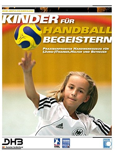 Download Kinder für Handball begeistern: Praxiserprobtes Handwerkszeug für (Jung-)Trainer, Helfer und Betreuer - Trainings- und Spielstunden im Kinderhandball ... organisieren und erfolgreich durchführen Download Kinder für Handball begeistern: Praxiserprobtes Handwerkszeug für (Jung-)Trainer, Helfer und Betreuer - Trainings- und Spielstunden im Kinderhandball ... organisieren und erfolgreich durchführen
