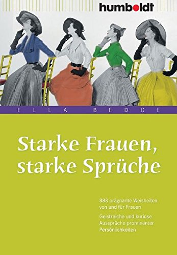 Download Starke Frauen, starke Sprüche. 888 prägnante Weisheiten von und für Frauen. Geistreiche und kuriose Aussprüche prominenter Persönlichkeiten (humboldt - Information & Wissen) Download Starke Frauen, starke Sprüche. 888 prägnante Weisheiten von und für Frauen. Geistreiche und kuriose Aussprüche prominenter Persönlichkeiten (humboldt - Information & Wissen)