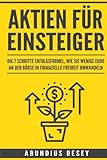 Aktien für Einsteiger: Die 7 Schritte Erfolgsformel, wie Sie wenige Euro an der Börse in finanzielle Freiheit umwandeln (aktien anfänger,aktien ... leicht verständlich,börse für anfänger) by 