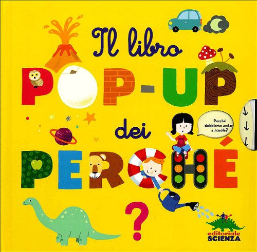 Il libro pop-up dei perché. Ediz. illustrata