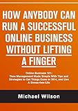 Image de How Anybody Can Run A Successful Online Business Without Lifting a Finger: Online Business 101: Time management made simple with tips and strategies t