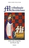 Image de Mythologie chrétienne : Fêtes, rites et mythes du Moyen Age