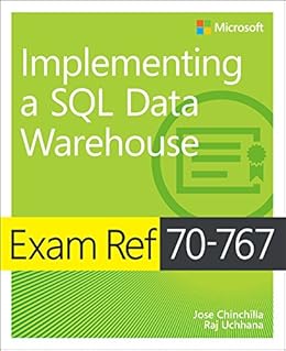 Exam Ref 70-767 Implementing a SQL Data Warehouse by [Chinchilla, Jose, Uchhana, Raj]