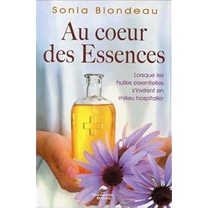 Au coeur des Essences - Lorsque les huiles essentielles s'invitent en milieu hospitalier Livre en Ligne - Telecharger Ebook