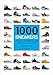 1000 Sneakers: A Guide to the World's Greatest Kicks, from Sport to Street by 