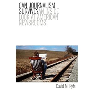 Can Journalism Survive: An Inside Look at American Newsrooms