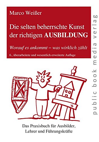 Die selten beherrschte Kunst der richtigen AUSBILDUNG: Worauf es ankommt - was wirklich zählt (public book media verlag)